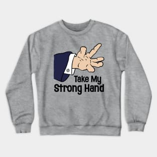 Take My Strong Hand Crewneck Sweatshirt